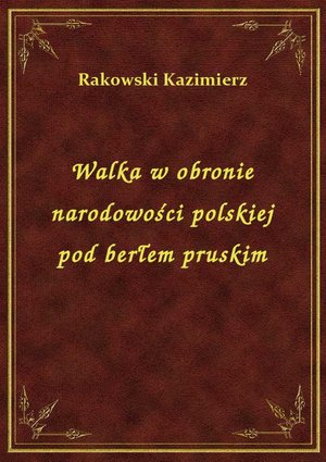 Walka w obronie narodowości polskiej pod berłem pruskim – ebook