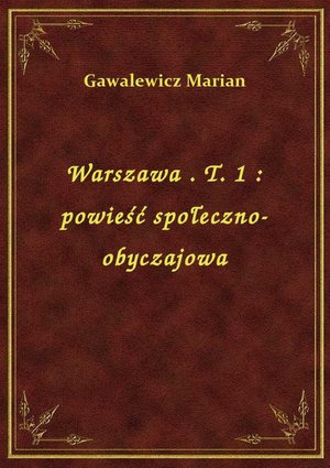 Warszawa . T. 1 : powieść społeczno-obyczajowa – ebook