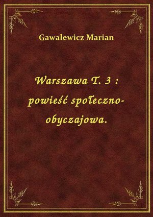 Warszawa T. 3 : powieść społeczno-obyczajowa. – ebook