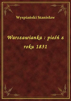 Warszawianka : pieśń z roku 1831 – ebook