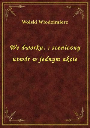 We dworku. : sceniczny utwór w jednym akcie – ebook