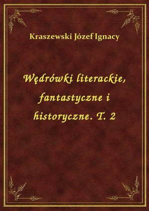 Wędrówki literackie, fantastyczne i historyczne. T. 2 – ebook