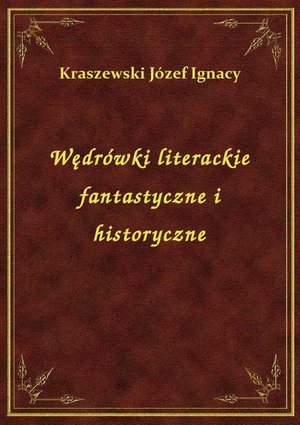 Wędrówki literackie fantastyczne i historyczne – ebook