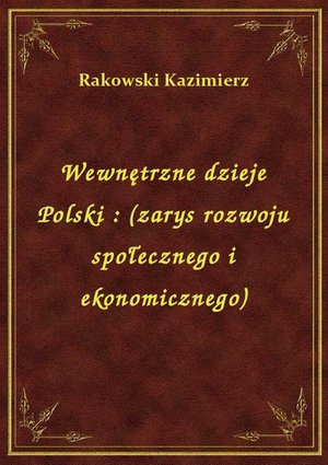 Wewnętrzne dzieje Polski : (zarys rozwoju społecznego i ekonomicznego) – ebook