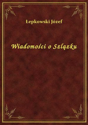 Wiadomości o Szlązku – ebook
