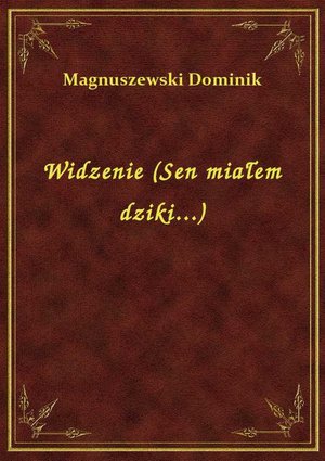Widzenie (Sen miałem dziki...) – ebook