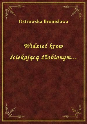 Widzieć krew ściekającą żłobionym... – ebook