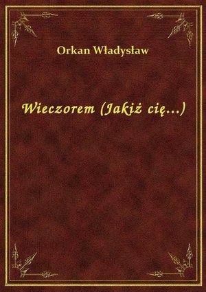 Wieczorem (Jakiż cię...) – ebook