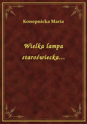 Wielka lampa staroświecka... – ebook