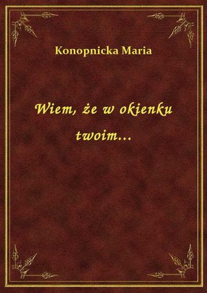 Wiem, że w okienku twoim... – ebook