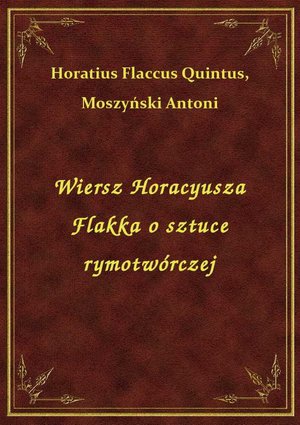 Wiersz Horacyusza Flakka o sztuce rymotwórczej – ebook