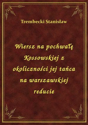 Wiersz na pochwałę Kossowskiej z okoliczności jej tańca na warszawskiej reducie – ebook