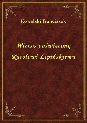 Wiersz poświecony Karolowi Lipińskiemu – ebook