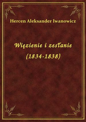 Więzienie i zesłanie (1834-1838) – ebook