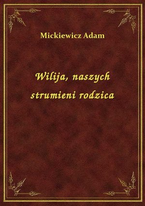 Wilija, naszych strumieni rodzica – ebook