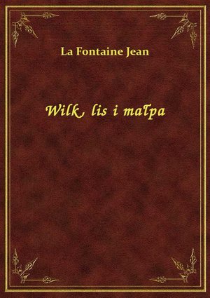Wilk, lis i małpa – ebook