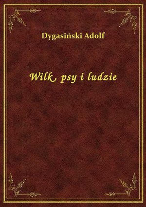 Wilk, psy i ludzie – ebook
