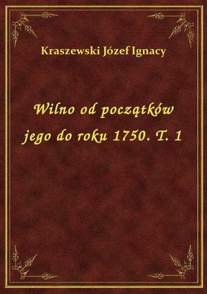 Wilno od początków jego do roku 1750. T. 1 – ebook