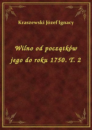 Wilno od początków jego do roku 1750. T. 2 – ebook