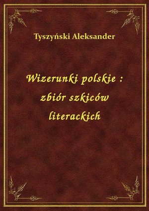 Wizerunki polskie : zbiór szkiców literackich – ebook