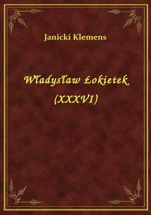Władysław Łokietek (XXXVI) – ebook