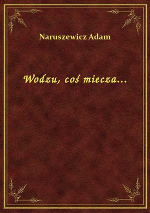 Wodzu, coś miecza... – ebook