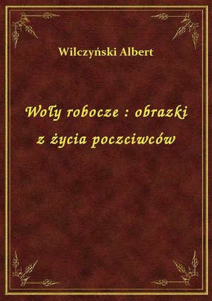Woły robocze : obrazki z życia poczciwców – ebook