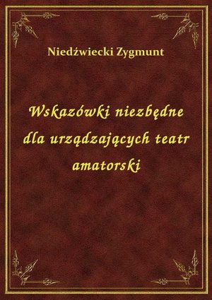 Wskazówki niezbędne dla urządzających teatr amatorski – ebook