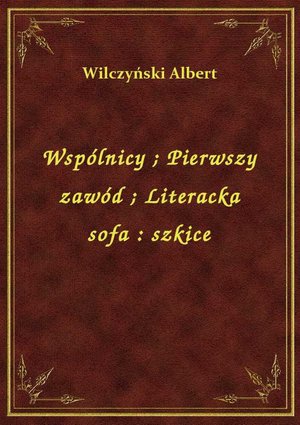 Wspólnicy. Pierwszy zawód. Literacka sofa : szkice – ebook