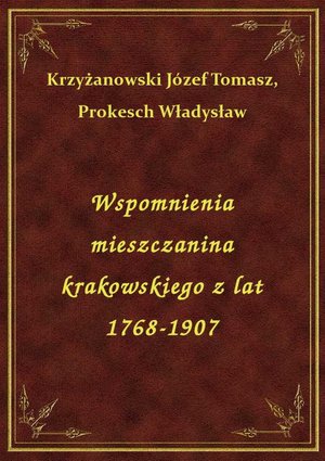 Wspomnienia mieszczanina krakowskiego z lat 1768-1907 – ebook