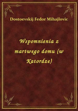 Wspomnienia z martwego domu (w Katordze) – ebook