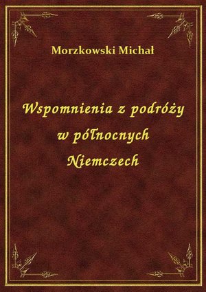 Wspomnienia z podróży w północnych Niemczech – ebook