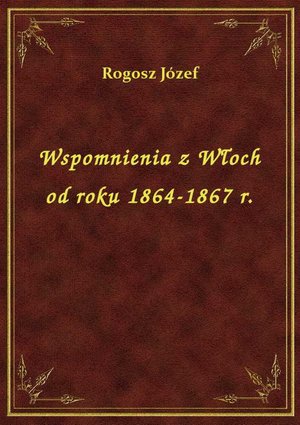 Wspomnienia z Włoch od roku 1864-1867 r. – ebook