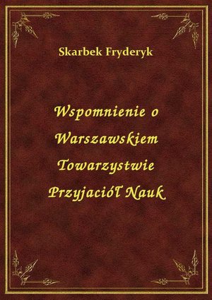 Wspomnienie o Warszawskiem Towarzystwie Przyjaciół Nauk – ebook