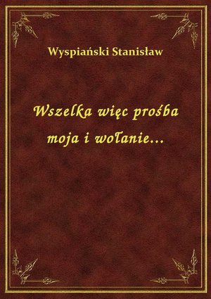 Wszelka więc prośba moja i wołanie... – ebook
