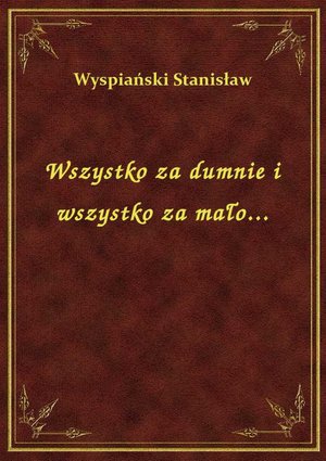 Wszystko za dumnie i wszystko za mało... – ebook