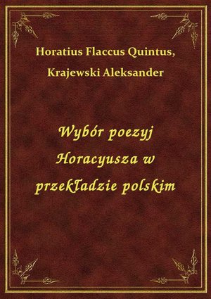 Wybór poezyj Horacyusza w przekładzie polskim – ebook