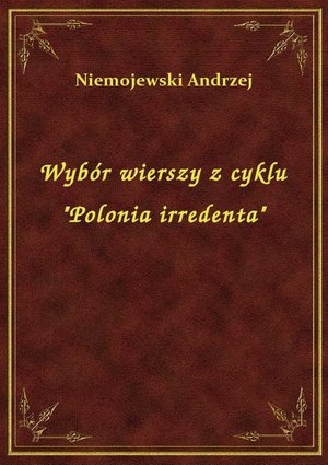 Wybór wierszy z cyklu "Polonia irredenta" – ebook