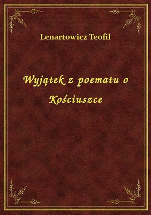 Wyjątek z poematu o Kościuszce – ebook