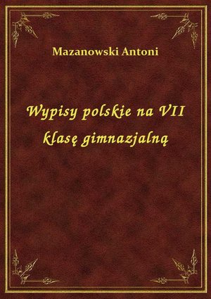 Wypisy polskie na VII klasę gimnazjalną – ebook