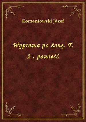 Wyprawa po żonę. T. 2 : powieść – ebook
