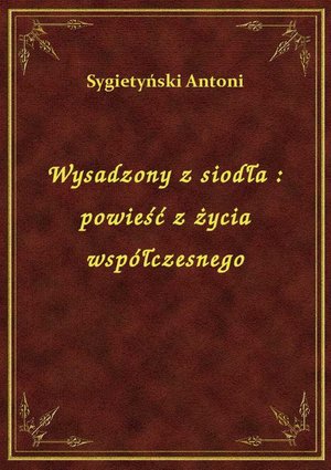 Wysadzony z siodła : powieść z życia współczesnego – ebook