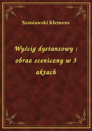 Wyścig dystansowy : obraz sceniczny w 3 aktach – ebook