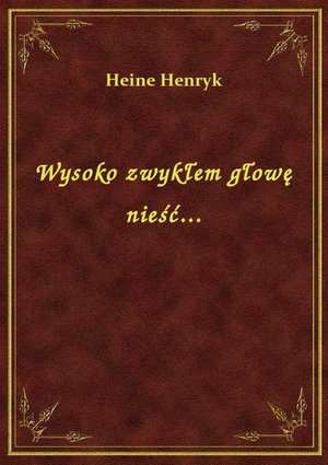Wysoko zwykłem głowę nieść... – ebook
