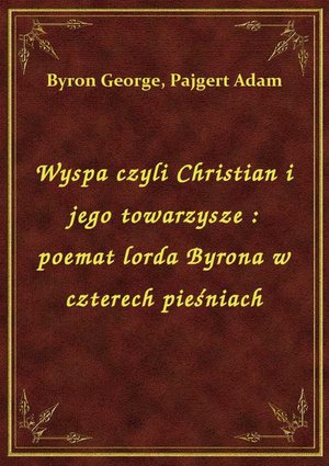 Wyspa czyli Christian i jego towarzysze : poemat lorda Byrona w czterech pieśniach – ebook