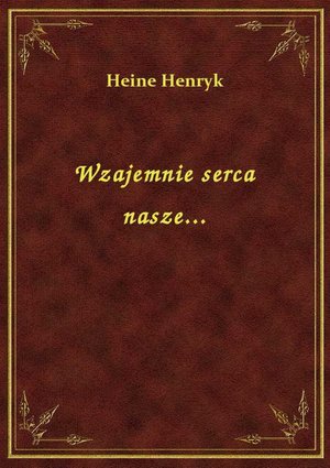 Wzajemnie serca nasze... – ebook
