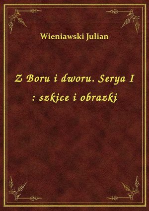 Z Boru i dworu. Serya I : szkice i obrazki – ebook