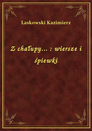 Z chałupy... : wiersze i śpiewki – ebook