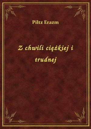 Z chwili ciężkiej i trudnej – ebook