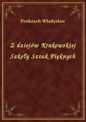 Z dziejów Krakowskiej Szkoły Sztuk Pięknych – ebook